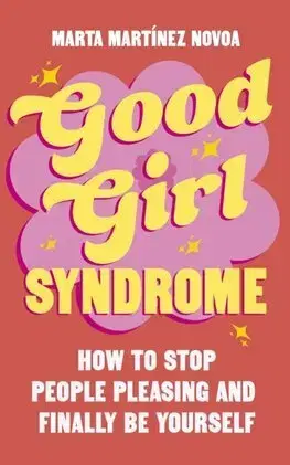 Psychológia, etika Good Girl Syndrome - Marta Martinez Novoa,Rosemary Peele
