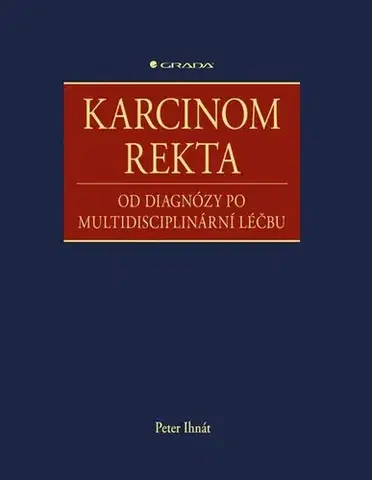 Chirurgia, ortopédia, traumatológia Karcinom rekta - Peter Ihnát