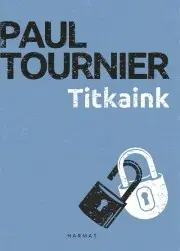 Psychológia, etika Titkaink - Paul Tournier