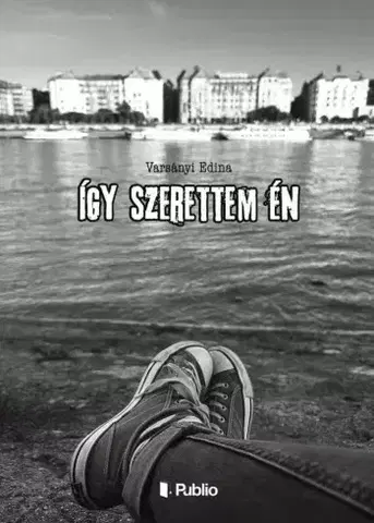 Svetová beletria Így szerettem én - Varsányi Edina
