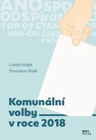 Sociológia, etnológia Komunální volby v roce 2018 - Stanislav Balik,Lukáš Hájek
