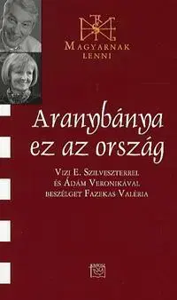 Fejtóny, rozhovory, reportáže Aranybánya ez az ország - Valéria Fazekas