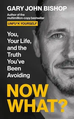 Cudzojazyčná literatúra Now What? : You, your life and the truth youve been avoiding - Gary John Bishop