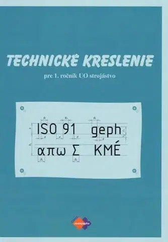 Učebnice pre SŠ - ostatné Technické kreslenie pre 1.roč.OU 24 Strojárstvo - Jozef Bronček
