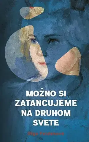 Novely, poviedky, antológie Možno si zatancujeme na druhom svete - Oľga Feldeková