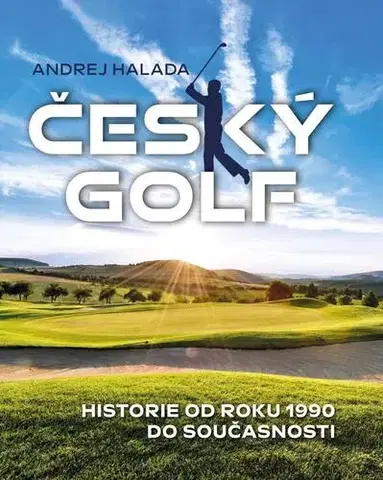 Tenis, golf Český golf - Historie od roku 1990 do současnosti - Andrej Halada