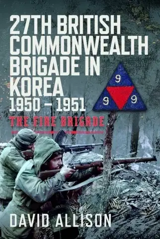 História 27th British Commonwealth Brigade in Korea 1950 – 1951 - David Allison