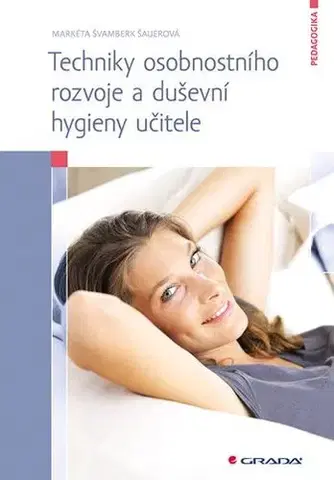 Pedagogika, vzdelávanie, vyučovanie Techniky osobnostního rozvoje a duševní hygieny učitele - Markéta Švamberk Šauerová