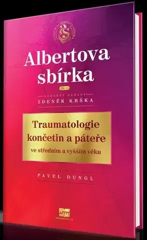 Chirurgia, ortopédia, traumatológia Traumatologie končetin a páteře ve středním a vyšším věku - Zdeněk Krška,Pavel Dungl