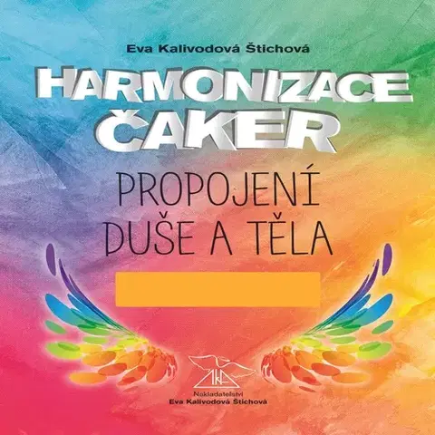 Duchovný rozvoj Eva Kalivodová Štichová Harmonizace čaker, propojení duše a těla