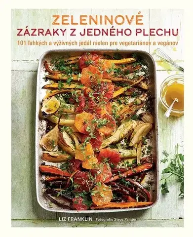 Vegetariánska kuchyňa Zeleninové zázraky z jedného plechu - Liz Franklin