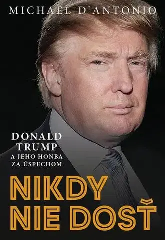 Biznis Nikdy nie dosť - Michael D´Antonio