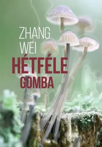 Svetová beletria Hétféle gomba - Zhang Wei,Klára Zombory