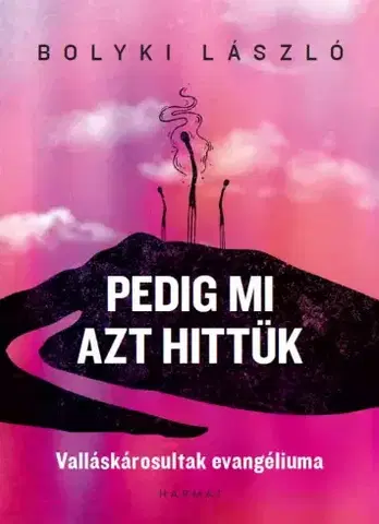 Kresťanstvo Pedig mi azt hittük - Bolyki László