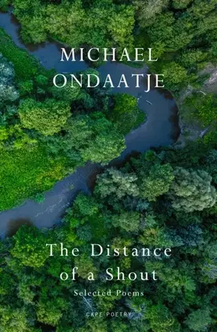 Poézia The Distance of a Shout: Selected Poems - Michael Ondaatje