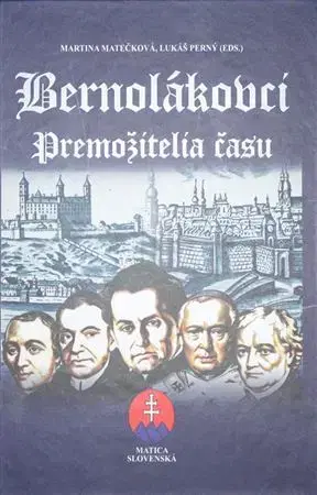 Biografie - ostatné Bernolákovci. Premožitelia času - Lukáš Perný,Martina Matečková