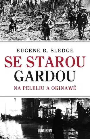 História - ostatné Se starou gardou: Na Peleliu a Okinawě - E. B. Sledge