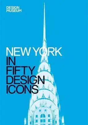 Dizajn, úžitkové umenie, móda New York in Fifty Design Icons - Julie Iovine