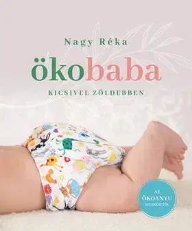 Výchova, cvičenie a hry s deťmi Ökobaba - Kicsivel zöldebben - Réka Nagy