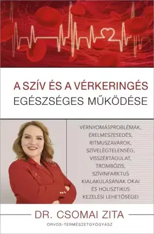 Prírodná lekáreň, bylinky A szív és a vérkeringés egészséges működése - Dr. Csomai Zita