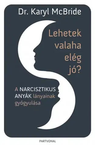 Psychológia, etika Lehetek valaha elég jó? - Karyl McBride