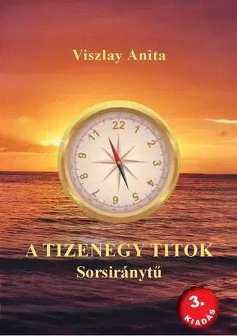 Mystika, proroctvá, záhady, zaujímavosti A tizenegy titok - Sorsiránytű 3. kiadás - Anita Viszlay