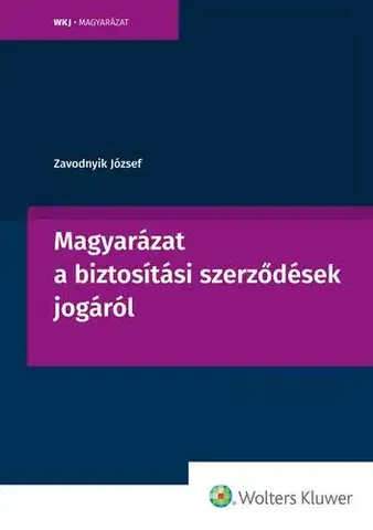 Právo - ostatné Magyarázat a biztosítási szerződések jogáról - Zavodnyik József