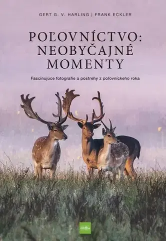 Poľovníctvo Poľovníctvo: Neobyčajné momenty - Gert G. von Harling,Frank Eckler