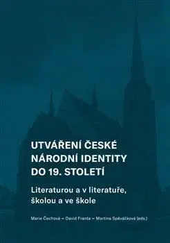 Pedagogika, vzdelávanie, vyučovanie Utváření české národní identity do 19. století - Marie Čechová,David Franta,Martina Spěváčková