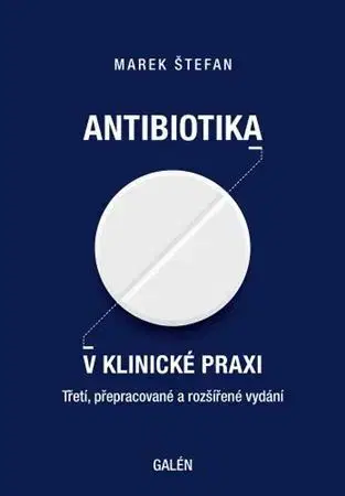 Medicína - ostatné Antibiotika v klinické praxi, 3., přepracované a rozšířené vydání - Marek Štefan