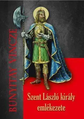 História - ostatné Szent László király emlékezete - Vincze Bunyitay