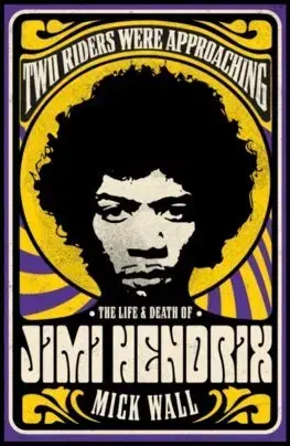 Film, hudba Two Riders Were Approaching: The Life & Death of Jimi Hendrix - Mick Wall