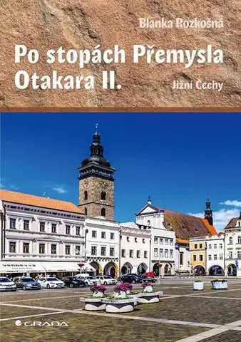Slovensko a Česká republika Po stopách Přemysla Otakara II. - Blanka Rozkošná