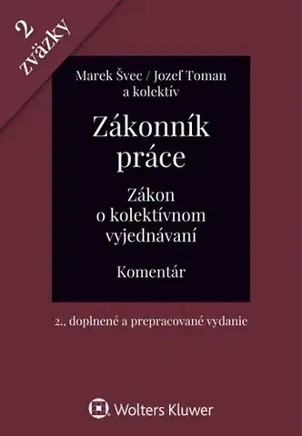 Pracovné právo Zákonník práce. Zákon o kolektívnom vyjednávaní - komentár (2 zväzky), 2 vydanie - Marek Švec,Jozef Toman