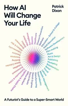 Veda, technika, elektrotechnika How AI Will Change Your Life - Patrick Dixon