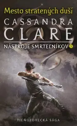 Fantasy, upíri Mesto stratených duší (Nástroje smrteľníkov 5) - Cassandra Clare,Otakar Kořínek