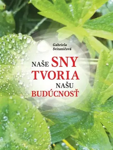 Duchovný rozvoj Naše sny tvoria našu budúcnosť - Gabriela Svitaničová