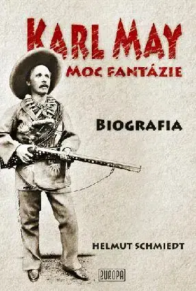 Biografie - ostatné Karl May - Moc fantázie - Helmut Schmiedt,Milan Krankus