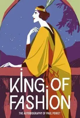 Biografie - ostatné King of Fashion - The autobiography of Paul Poiret - Paul Poiret