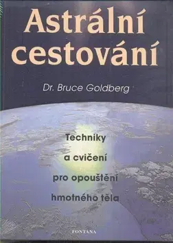 Mágia a okultizmus Astrální cestování - Goldberg Bruce