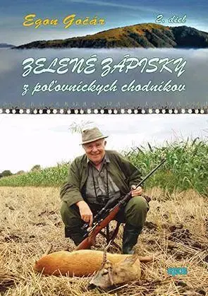 Poľovníctvo Zelené zápisky z poľovníckych chodníkov 2.diel - Egon Gočár