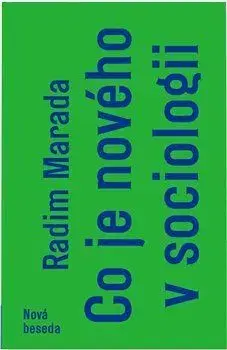 Sociológia, etnológia Co je nového v sociologii - Radim Marada