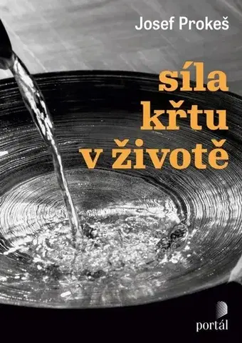 Kresťanstvo Síla křtu v životě - Josef Prokeš