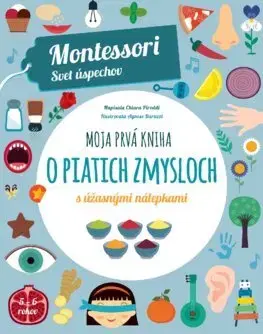 Nalepovačky, vystrihovačky, skladačky Moja prvá kniha o piatich zmysloch (Montessori: Svet úspechov) - Chiara Piroddi,Agnese Baruzzi,Denisa Ľahká