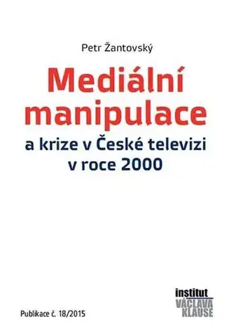Marketing, reklama, žurnalistika Mediální manipulace a krize v České televizi v roce 2000 - Petr Žantovský