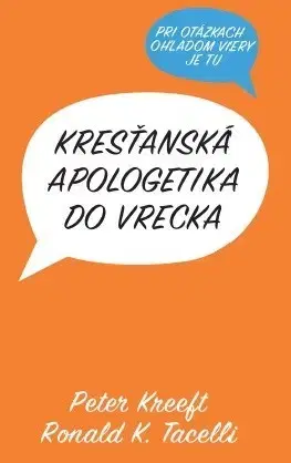 Kresťanstvo Kresťanská apologetika do vrecka - Peter Kreeft,Ronald K. Tacelli