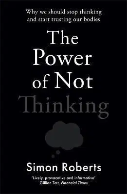 Psychológia, etika The Power of Not Thinking - Simon Roberts Dr.
