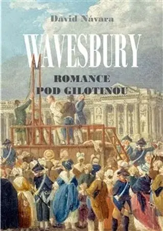 Historické romány Wavesbury - Romance pod gilotinou - David Návara
