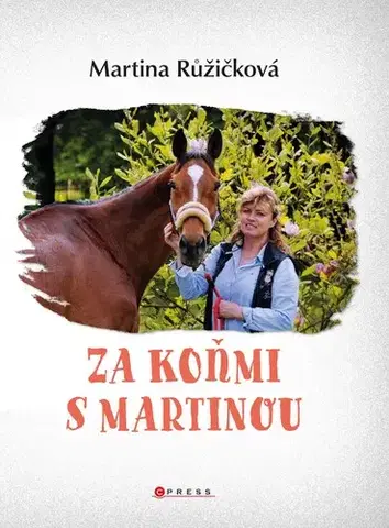 Pre deti a mládež - ostatné Za koňmi s Martinou - Martina Jelínková Růžičková