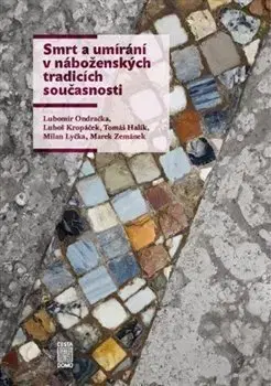 Náboženstvo - ostatné Smrt a umírání v náboženských tradicích současnosti - Kolektív autorov